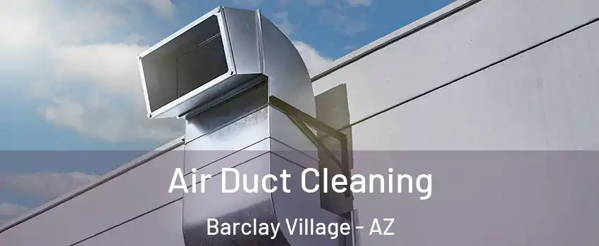 Air Duct Cleaning Barclay Village - AZ