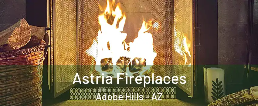 Astria Fireplaces Adobe Hills - AZ