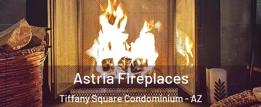 Astria Fireplaces Tiffany Square Condominium - AZ