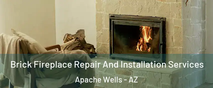 Brick Fireplace Repair And Installation Services Apache Wells - AZ