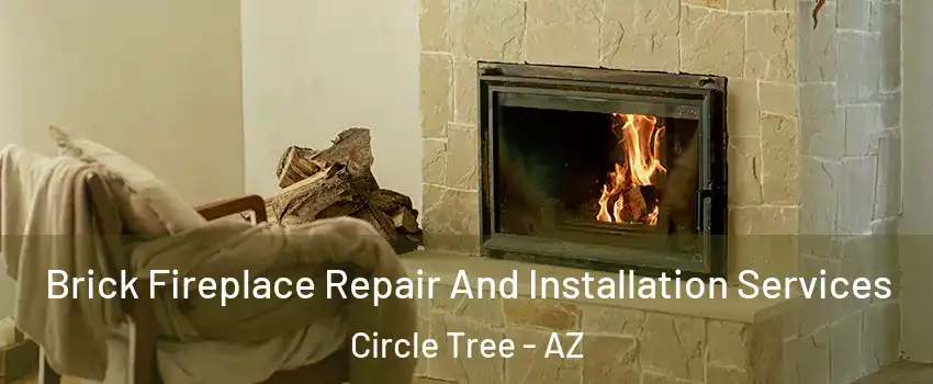 Brick Fireplace Repair And Installation Services Circle Tree - AZ