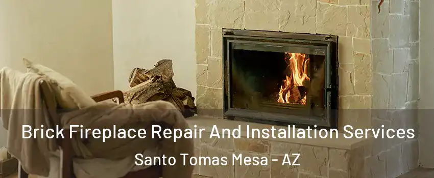 Brick Fireplace Repair And Installation Services Santo Tomas Mesa - AZ