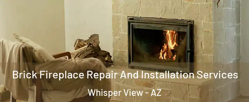 Brick Fireplace Repair And Installation Services Whisper View - AZ