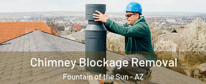 Chimney Blockage Removal Fountain of the Sun - AZ