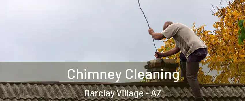 Chimney Cleaning Barclay Village - AZ