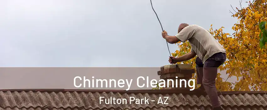 Chimney Cleaning Fulton Park - AZ