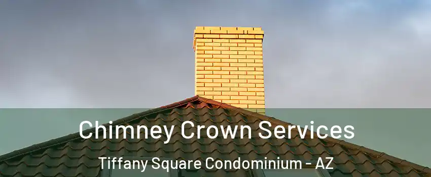 Chimney Crown Services Tiffany Square Condominium - AZ