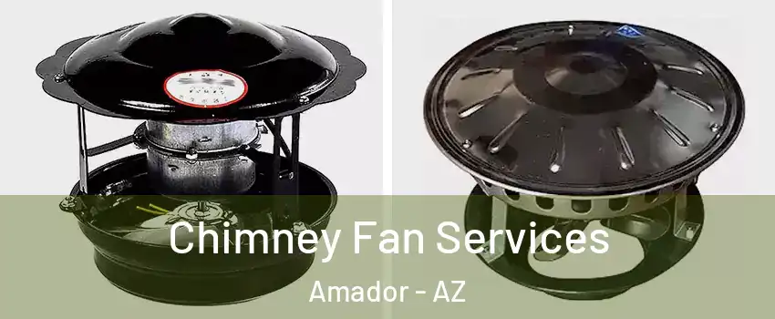 Chimney Fan Services Amador - AZ