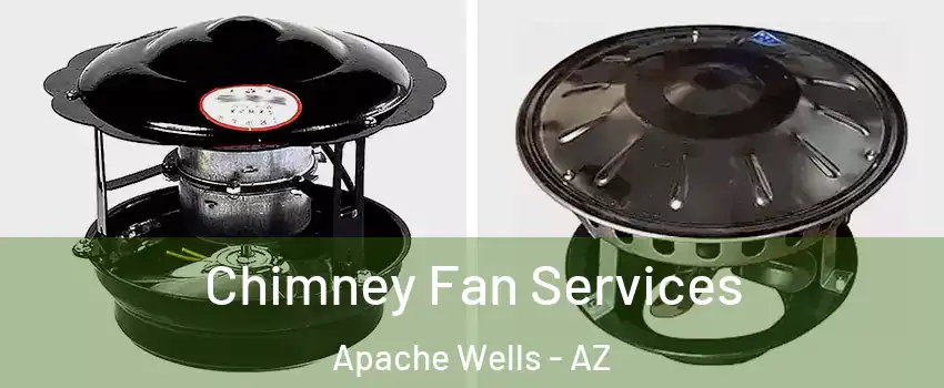 Chimney Fan Services Apache Wells - AZ