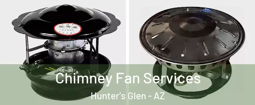 Chimney Fan Services Hunter's Glen - AZ