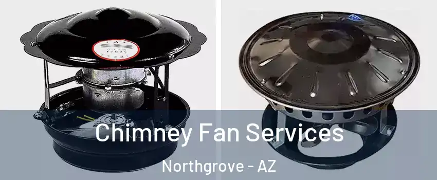 Chimney Fan Services Northgrove - AZ