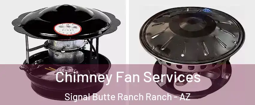 Chimney Fan Services Signal Butte Ranch Ranch - AZ