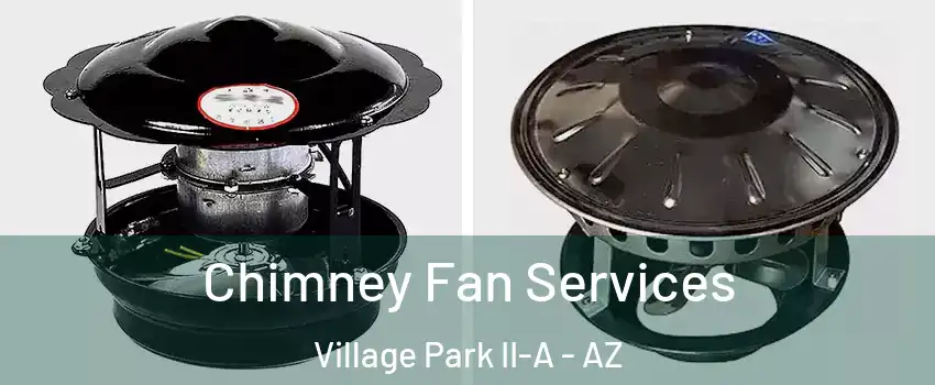 Chimney Fan Services Village Park II-A - AZ