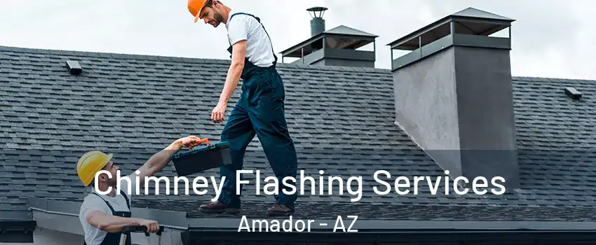 Chimney Flashing Services Amador - AZ