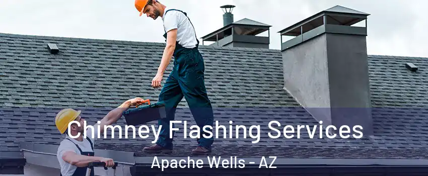 Chimney Flashing Services Apache Wells - AZ