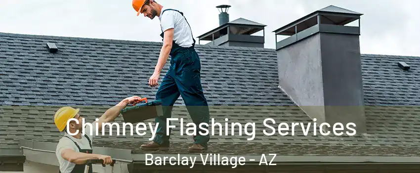 Chimney Flashing Services Barclay Village - AZ