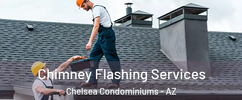 Chimney Flashing Services Chelsea Condominiums - AZ