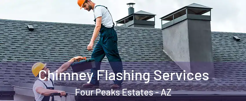 Chimney Flashing Services Four Peaks Estates - AZ