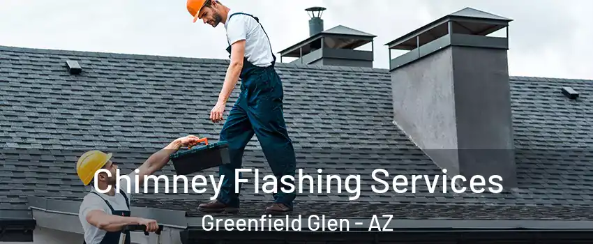 Chimney Flashing Services Greenfield Glen - AZ