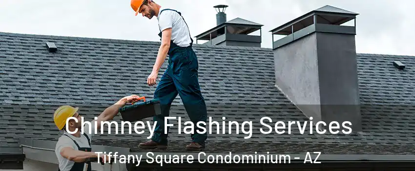 Chimney Flashing Services Tiffany Square Condominium - AZ