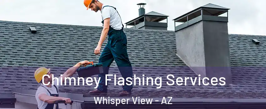 Chimney Flashing Services Whisper View - AZ