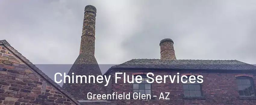 Chimney Flue Services Greenfield Glen - AZ