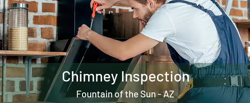 Chimney Inspection Fountain of the Sun - AZ