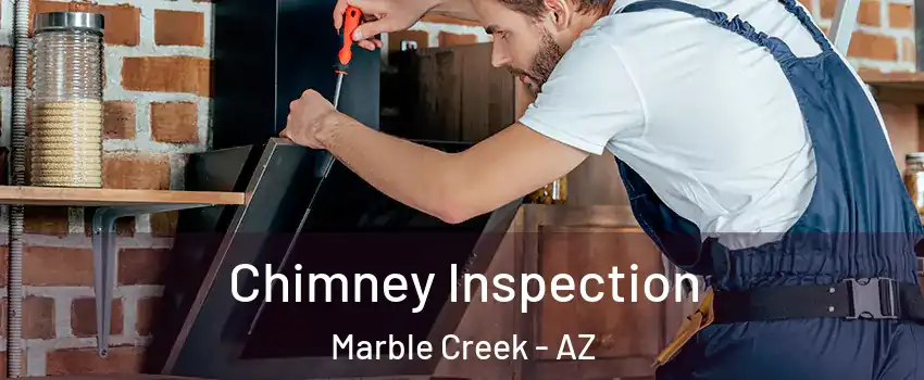 Chimney Inspection Marble Creek - AZ