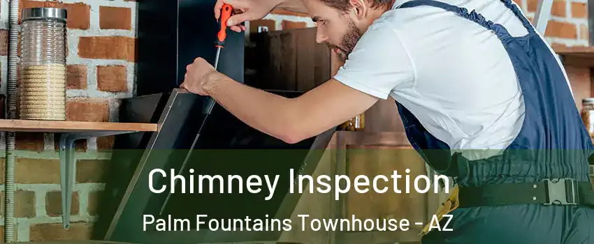 Chimney Inspection Palm Fountains Townhouse - AZ