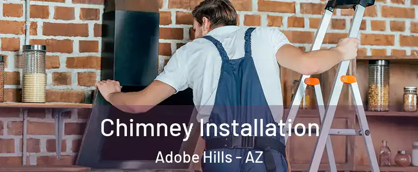 Chimney Installation Adobe Hills - AZ