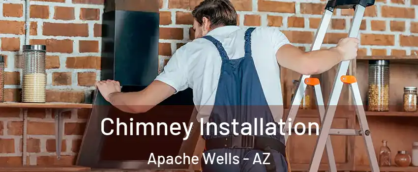 Chimney Installation Apache Wells - AZ