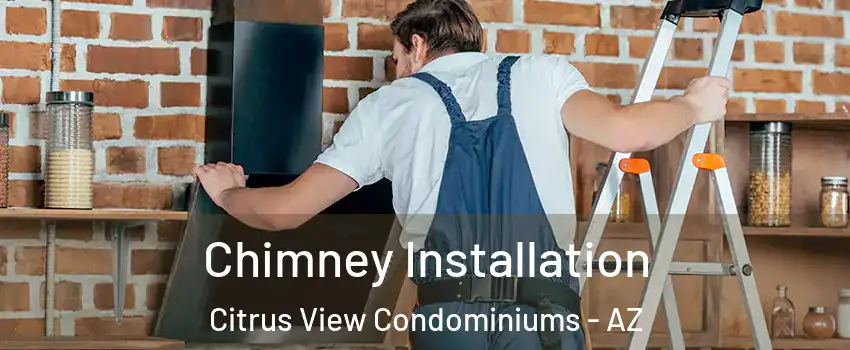 Chimney Installation Citrus View Condominiums - AZ