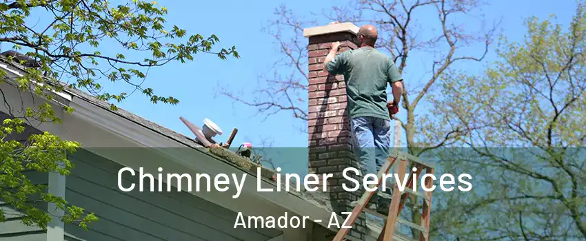 Chimney Liner Services Amador - AZ