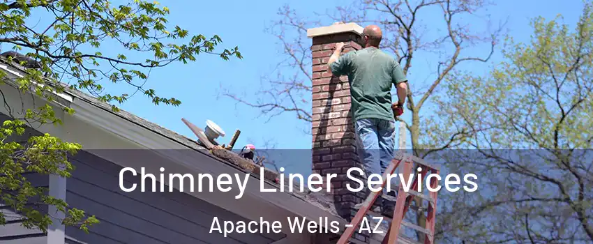 Chimney Liner Services Apache Wells - AZ