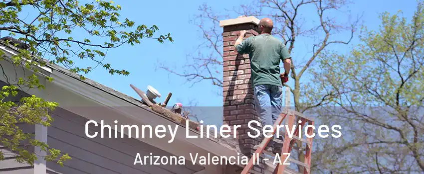 Chimney Liner Services Arizona Valencia II - AZ