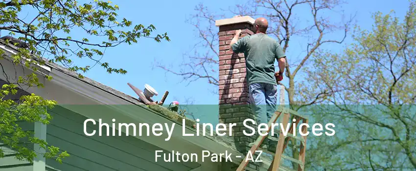 Chimney Liner Services Fulton Park - AZ