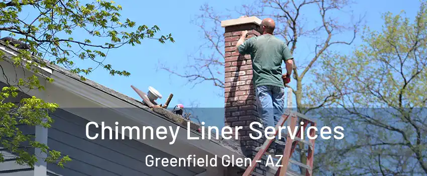 Chimney Liner Services Greenfield Glen - AZ