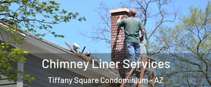 Chimney Liner Services Tiffany Square Condominium - AZ