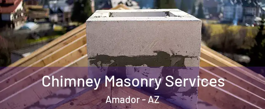 Chimney Masonry Services Amador - AZ