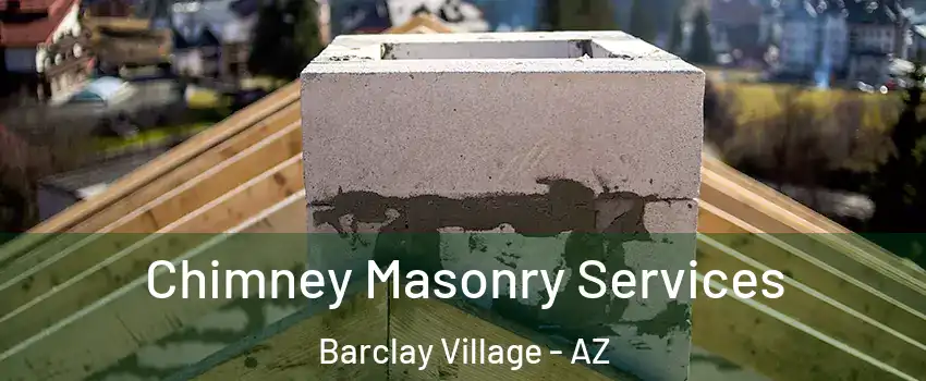 Chimney Masonry Services Barclay Village - AZ