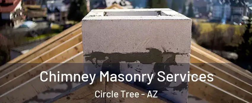 Chimney Masonry Services Circle Tree - AZ