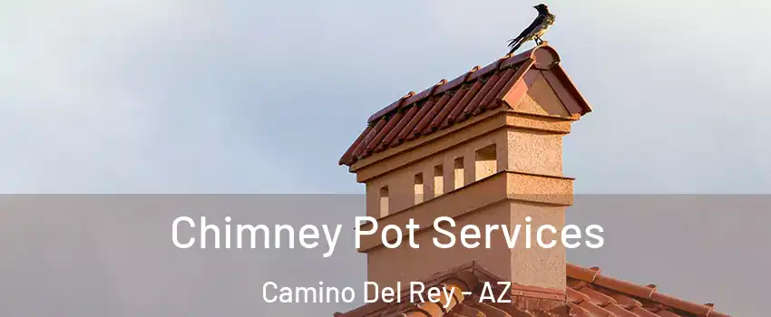 Chimney Pot Services Camino Del Rey - AZ