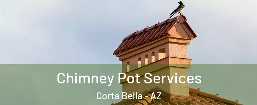 Chimney Pot Services Corta Bella - AZ