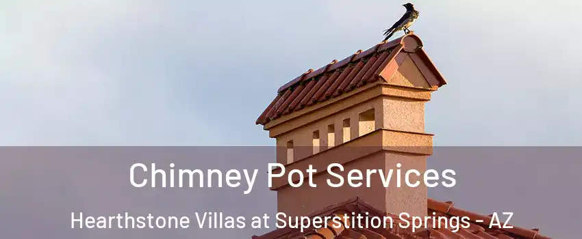 Chimney Pot Services Hearthstone Villas at Superstition Springs - AZ