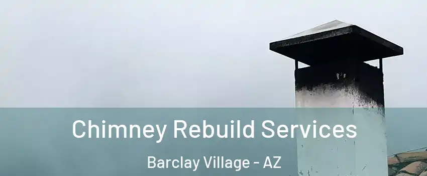 Chimney Rebuild Services Barclay Village - AZ