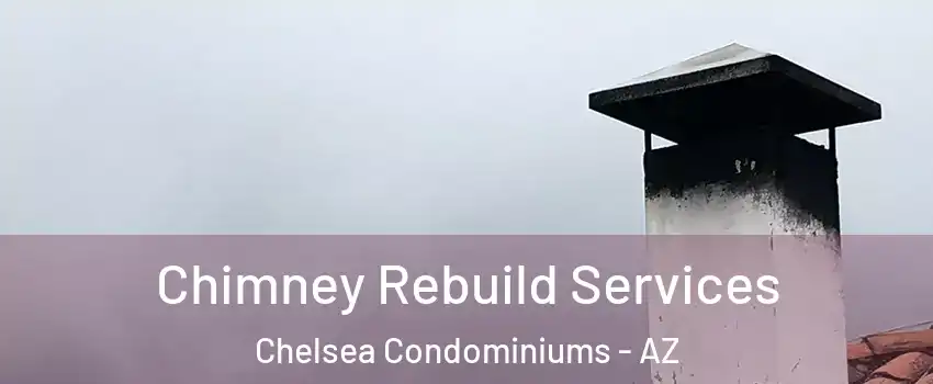 Chimney Rebuild Services Chelsea Condominiums - AZ