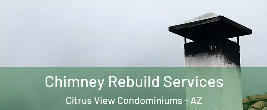 Chimney Rebuild Services Citrus View Condominiums - AZ