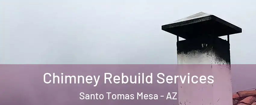 Chimney Rebuild Services Santo Tomas Mesa - AZ