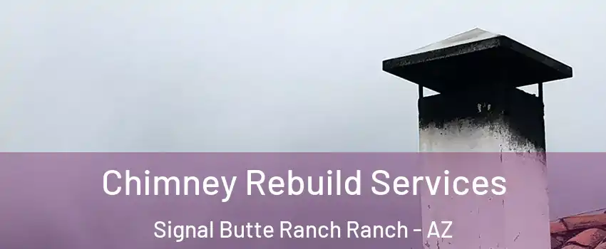 Chimney Rebuild Services Signal Butte Ranch Ranch - AZ