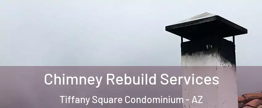 Chimney Rebuild Services Tiffany Square Condominium - AZ